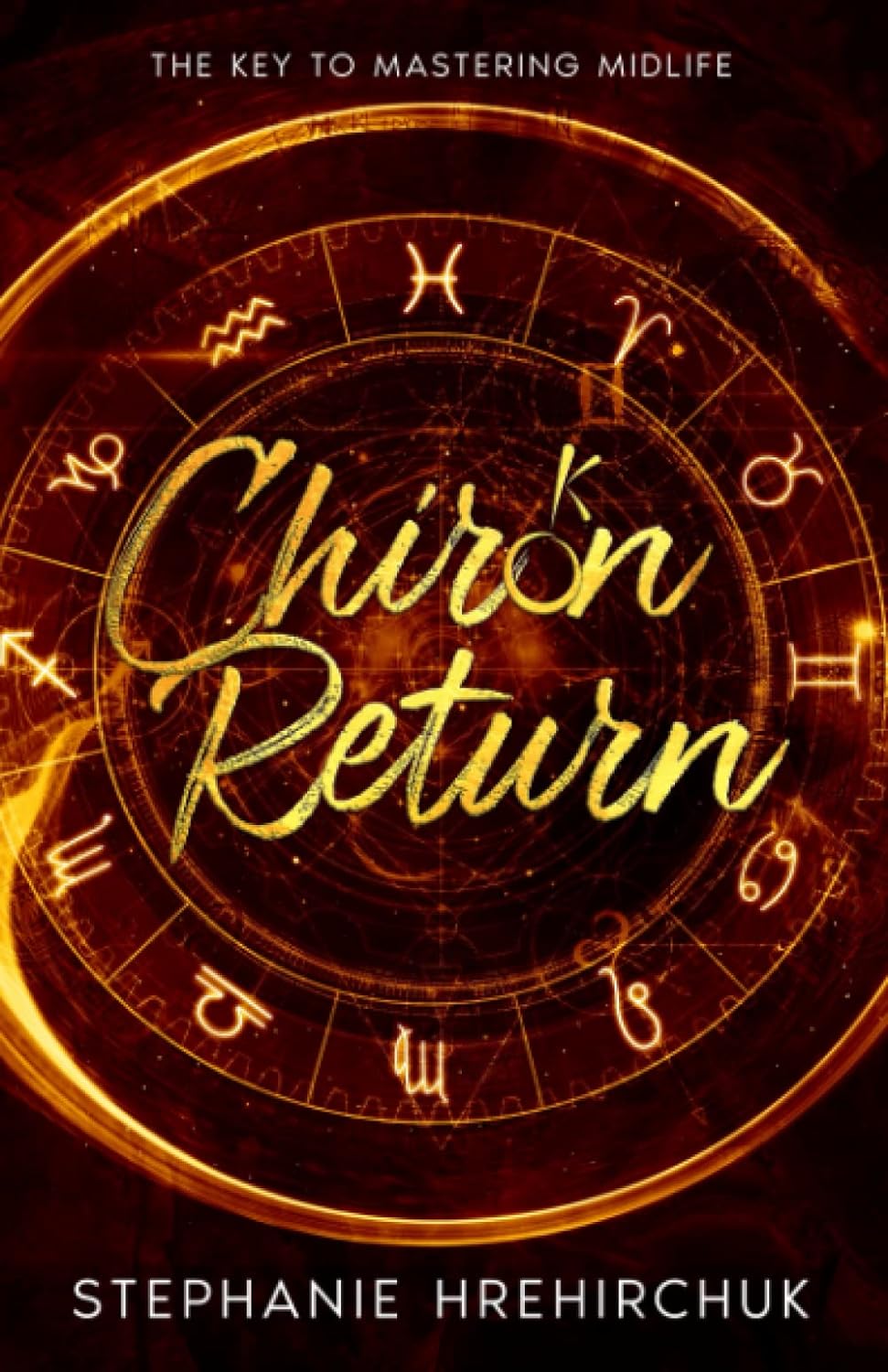 Chiron Return - The Key to Mastering Midlife - Stephanie Hrehirchuk