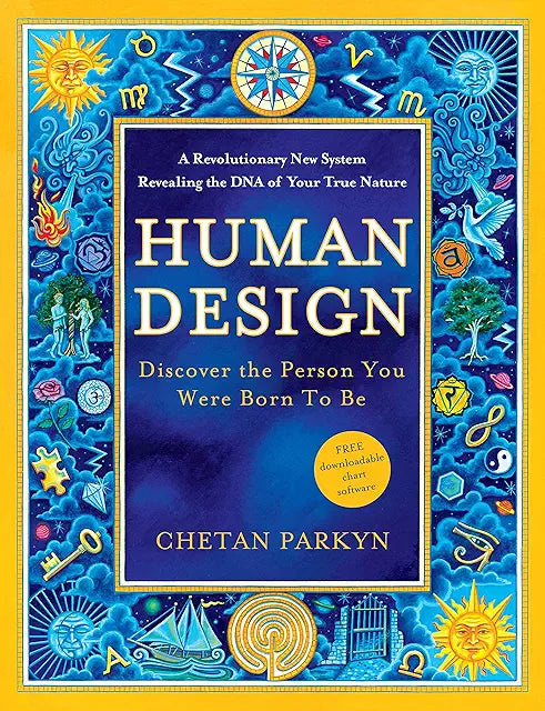 Human Design; Discover the Person You Were Born to Be - Chetan Parkyn