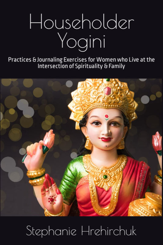 Householder Yogini - Stephanie Hrehirchuk