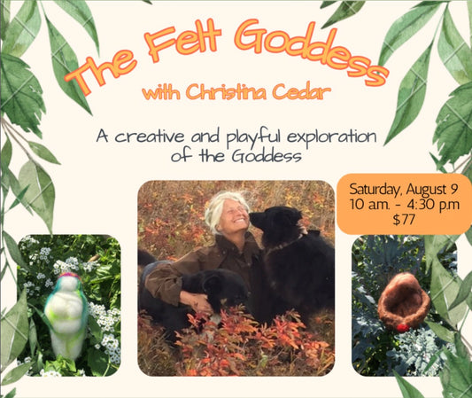 Felted Goddess Workshop with Christina Cedar