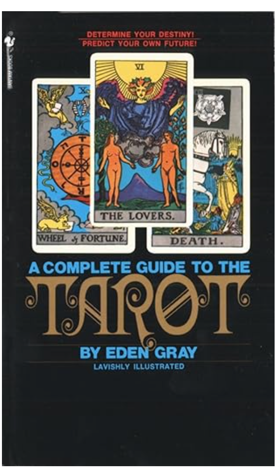 A Complete Guide to the Tarot: Determine Your Destiny! Predict Your Own Future!