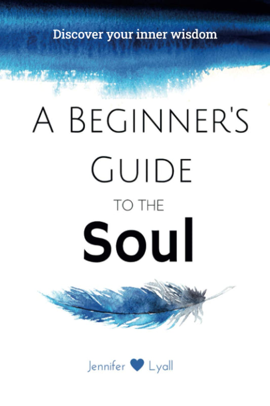 A Beginner's Guide to the SOUL - Jennifer Lyall