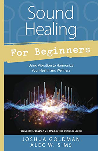 Sound Healing for Beginners - Joshua Goldman & Alec W. Sims