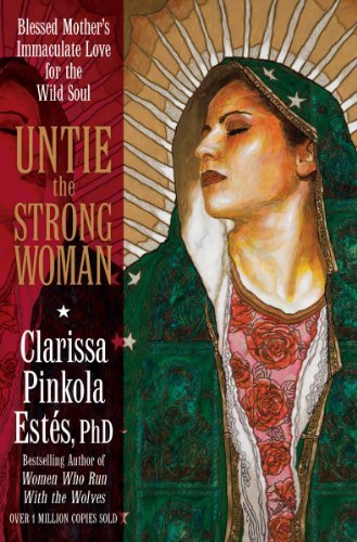 Untie the strong woman - Clarissa Pinkola Estès, Phd