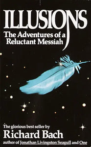 Illusions - The Adventures of a Reluctant Messiah - Richard Bach