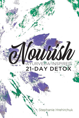 Nourish- Ayurveda-Inspired 21-Day Detox - Stephanie Hrehirchuk