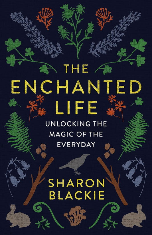 The Enchanted Life - Sharon Blackie