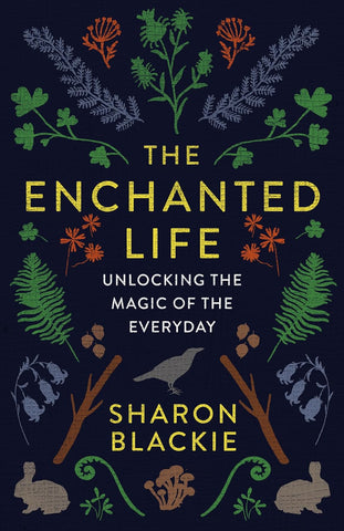 The Enchanted Life - Sharon Blackie