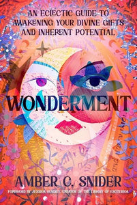 Wonderment: An Eclectic Guide to Awakening Your Divine Gifts and Inherent Potential