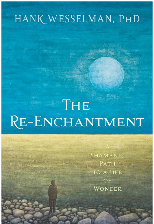 The Re-enchantment - Hank Wesselman, PHD