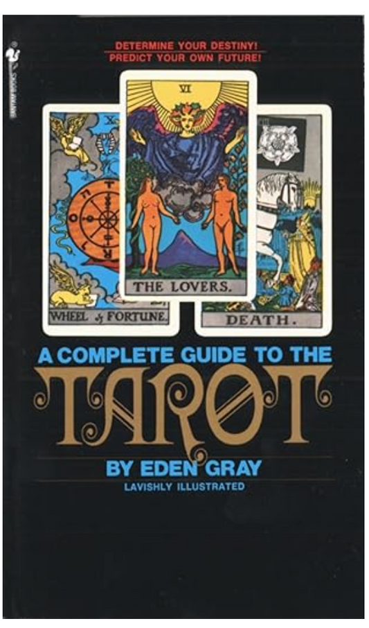 A Complete Guide to the Tarot: Determine Your Destiny! Predict Your Own Future!