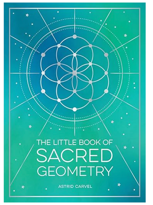 The Little Book of Sacred Geometry - Astrid Carvel