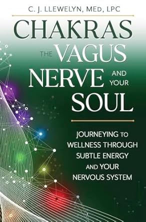 Chakras The Vagus Nerve and Your Soul - CJ Llewelyn