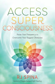 Access Super Consciousness - RJ Spina