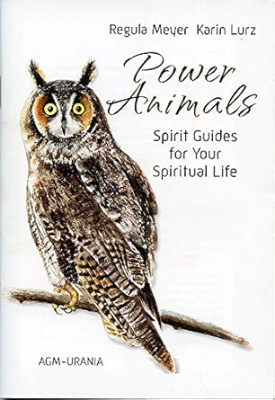 Power Animals - Spirit Guides for Your Spiritual Life - Regula Meyer and Karin Lurz