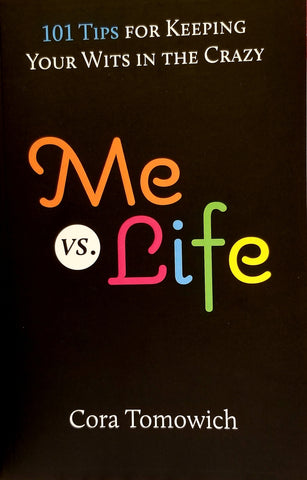 Me VS Life: 101 Tips for Keeping Your Wits in the Crazy (Paperback) - Cora Tomowich